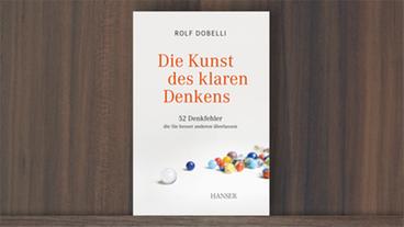 Bildquelle: Carl Hanser Verlag "Die Kunst des klaren Denkens" von Rolf Dobelli, Carl Hanser Verlag