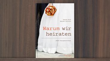 "Warum wir heiraten . Zwölf Paargeschichten" von Gesine Wulf und Hannes Leitlein