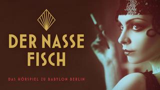 Cover: Babylon Berlin "Der nasse Fisch" von Volker Kutscher