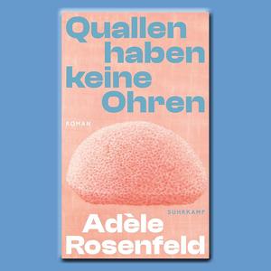 Adèle Rosenfeld: Quallen haben keine Ohren