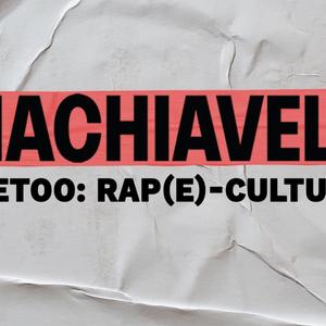 Machiavelli: MeToo: Rap(e)-Culture