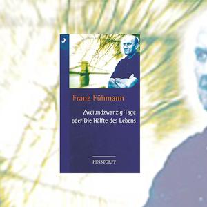 Franz Fühmann: Zweiundzwanzig Tage oder Die Hälfte des Lebens