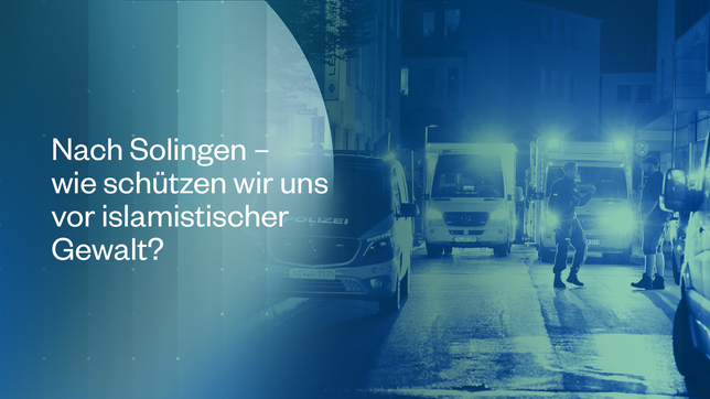 Nach Solingen – wie schützen wir uns vor islamistischer Gewalt?
