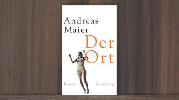 Bild: Suhrkamp Andreas Maier: "Der Ort"