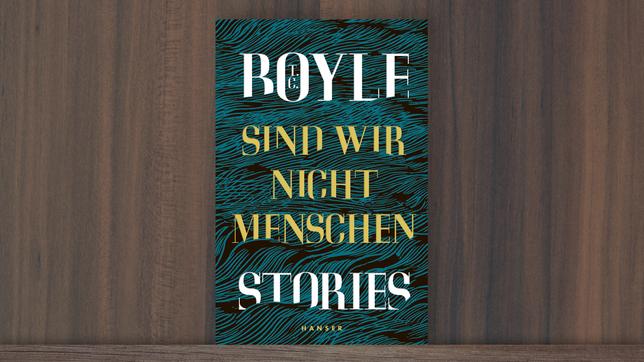 Bild: Verlag Cover T.C. Boyle - Sind wir nicht Menschen