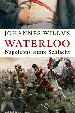 Bild: C. H. Beck Johannes Wilms: "Waterloo – Napoleons letzte Schlacht"