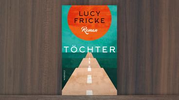 Cover von Lucy Frickes Roman "Töchter"