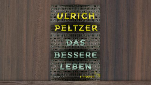 Bild: S. Fischer Verlag Ulrich Peltzer – Das bessere Leben