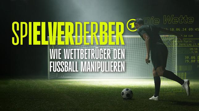 Bild: Sportschau Spielverderber – wie Wettbetrüger den Fußball manipulieren