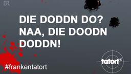 DIE DODDN DO? NAA, DIE DOODN DODDN!