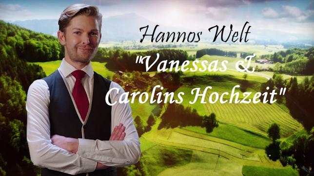 Hannos Welt – Teil 53: "Vanessas und Carolins Hochzeit"